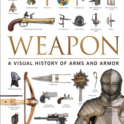 Weapon: A Visual History of Arms and Armor