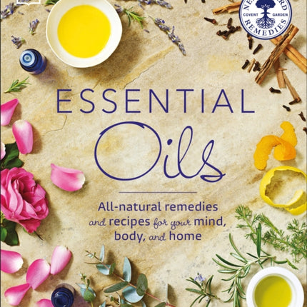 Essential Oils: All-natural remedies and recipes for your mind, body and home