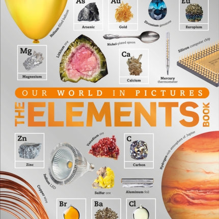 The Elements Book: A Visual Encyclopedia of the Periodic Table