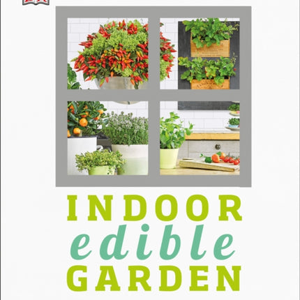 Indoor Edible Garden: Creative Ways to Grow Herbs, Fruits, and Vegetables in Your Home