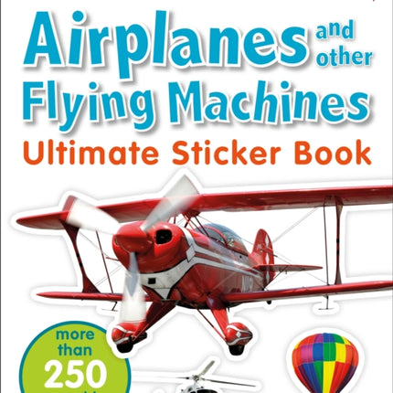 Ultimate Sticker Book: Airplanes and Other Flying Machines: More Than 250 Reusable Stickers