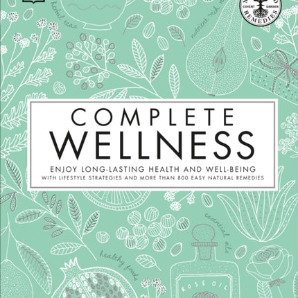 Complete Wellness: Enjoy long-lasting health and well-being with more than 800 natural remedies