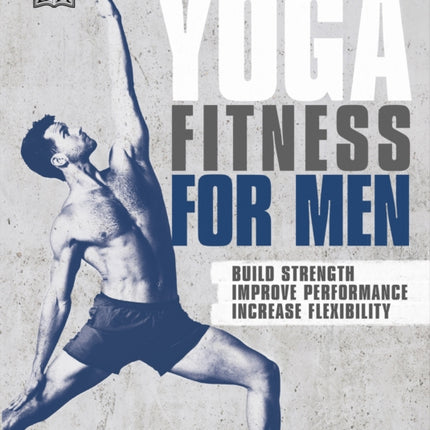 Yoga Fitness for Men: Build Strength, Improve Performance, and Increase Flexibility