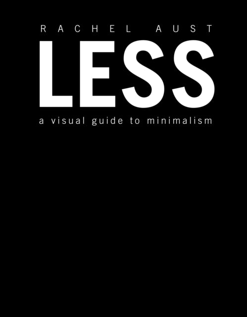 Less A Visual Guide to Minimalism