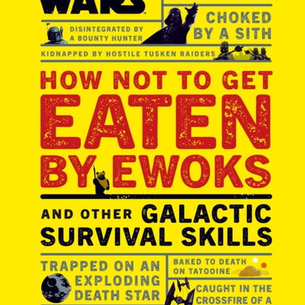 Star Wars How Not to Get Eaten by Ewoks and Other Galactic Survival Skills