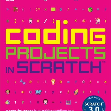 Coding Projects in Scratch: A Step-by-Step Visual Guide to Coding Your Own Animations, Games, Simulations, a