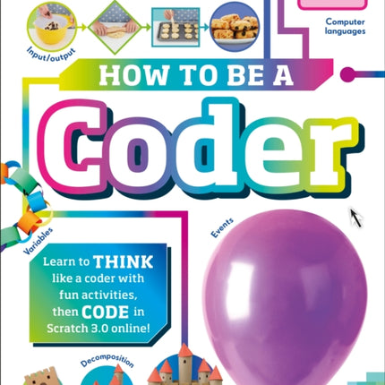 How to Be a Coder: Learn to Think like a Coder with Fun Activities, then Code in Scratch 3.0 Online