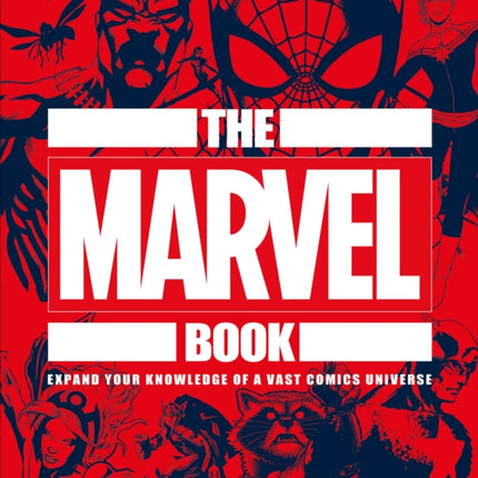 The Marvel Book: Expand Your Knowledge Of A Vast Comics Universe