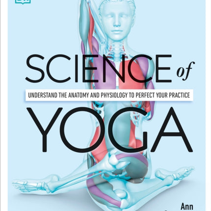 Science of Yoga: Understand the Anatomy and Physiology to Perfect Your Practice