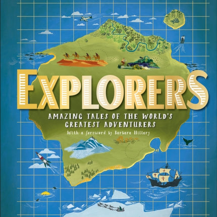 Explorers: Amazing Tales of the World's Greatest Adventures