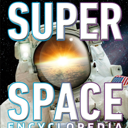 Super Space Encyclopedia: The Furthest, Largest, Most Spectacular Features of Our Universe