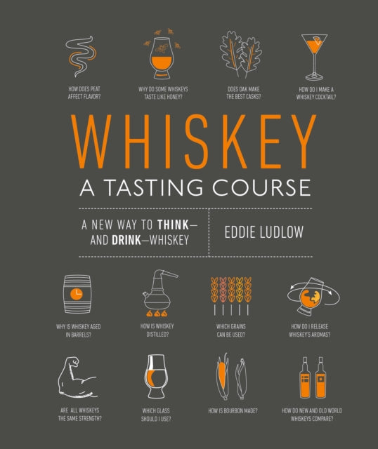 Whiskey: A Tasting Course: A new way to Think—and Drink—Whiskey