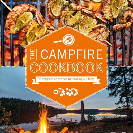 The Campfire Cookbook: 80 Imaginative Recipes for Cooking Outdoors