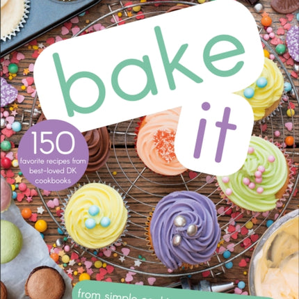 Bake It: More Than 150 Recipes for Kids from Simple Cookies to Creative Cakes!