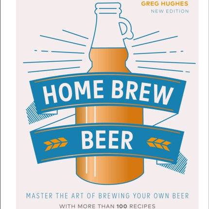 Home Brew Beer: Master the Art of Brewing Your Own Beer