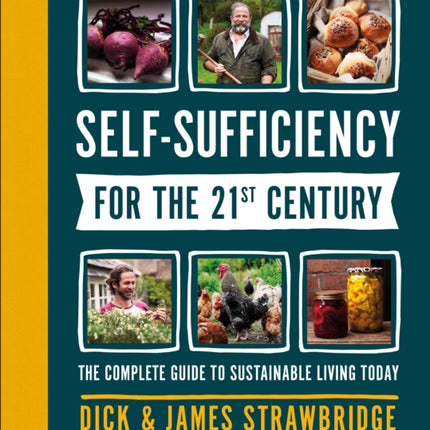 Self-Sufficiency for the 21st Century: The Complete Guide to Sustainable Living Today