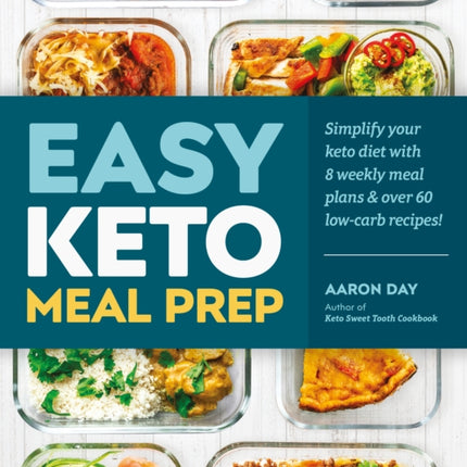 Easy Keto Meal Prep: Simplify Your Keto Diet with 8 Weekly Meal Plans and 60 Delicious Recipes