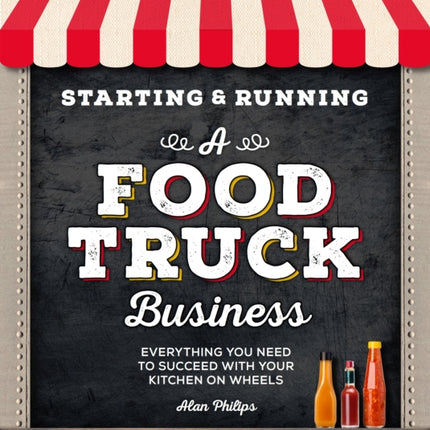 Starting & Running a Food Truck Business: Everything You Need to Succeed With Your Kitchen on Wheels