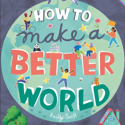 How to Make a Better World: For Every Kid Who Wants to Make a Difference