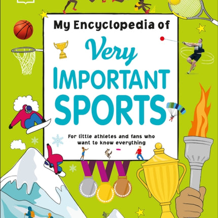 My Encyclopedia of Very Important Sports: For little athletes and fans who want to know everything