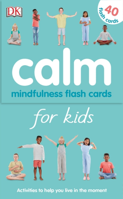 Calm - Mindfulness Flash Cards for Kids: 40 Activities to Help you Learn to Live in the Moment