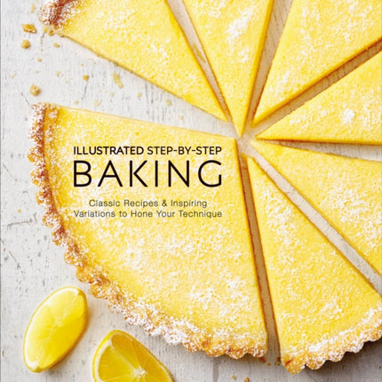 Illustrated Step-by-Step Baking: Classic and Inspiring Variations to Hone Your Techniques