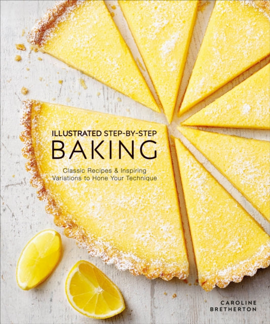 Illustrated Step-by-Step Baking: Classic and Inspiring Variations to Hone Your Techniques