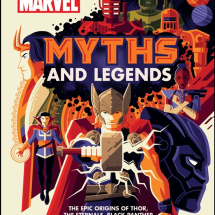 Marvel Myths and Legends: The epic origins of Thor, the Eternals, Black Panther, and the Marvel Universe