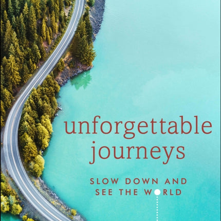 Unforgettable Journeys: Slow Down and See the World