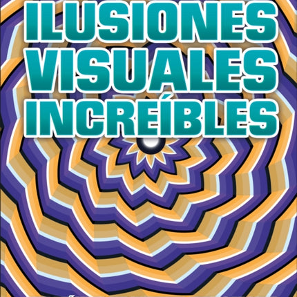 Ilusiones visuales increíbles (Optical Illusions 2)