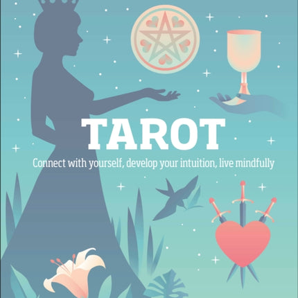 Tarot: Connect With Yourself, Develop Your Intuition, Live Mindfully