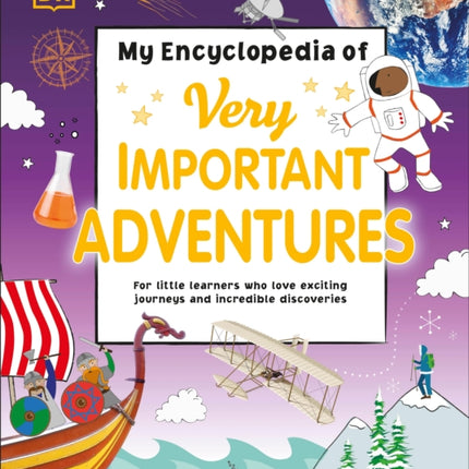 My Encyclopedia of Very Important Adventures: For little learners who love exciting journeys and incredible discoveries