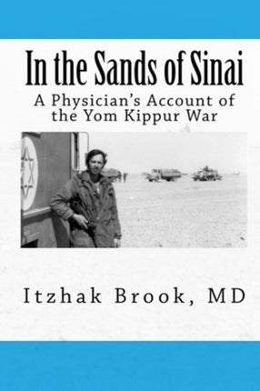 In the Sands of Sinai A Physicians Account of the Yom Kippur War