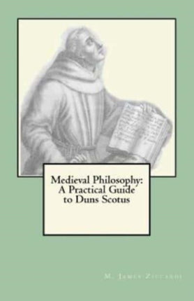 Medieval Philosophy A Practical Guide to Duns Scotus