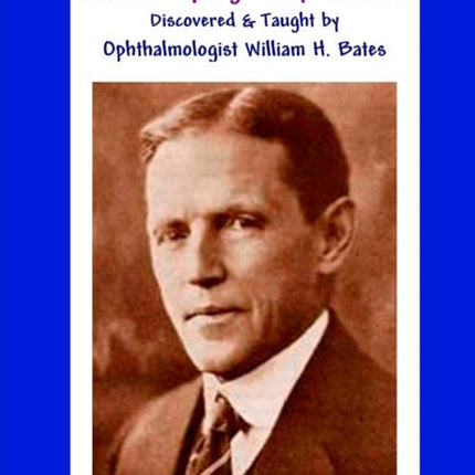 Natural Eyesight Improvement Discovered and Taught by Ophthalmologist William H Bates PAGE TWO  Better Eyesight Magazine Black  White Edition