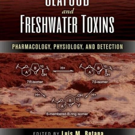 Seafood and Freshwater Toxins: Pharmacology, Physiology, and Detection, Third Edition