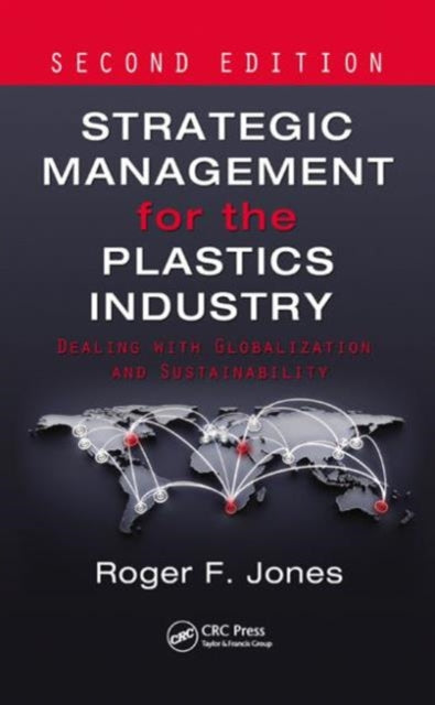 Strategic Management for the Plastics Industry: Dealing with Globalization and Sustainability, Second Edition