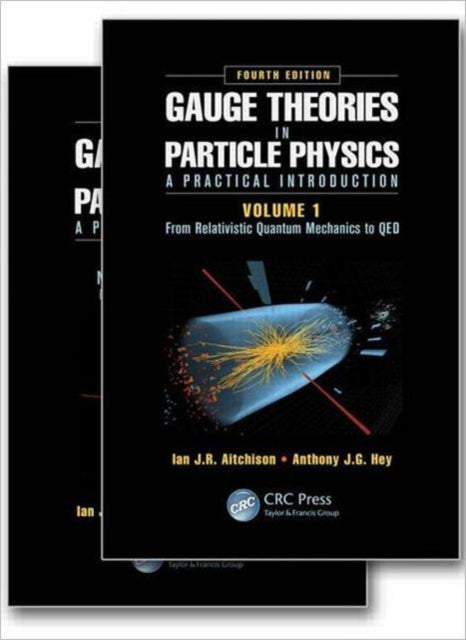 Gauge Theories in Particle Physics A Practical Introduction Fourth Edition  2 Volume set