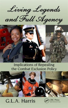 Living Legends and Full Agency: Implications of Repealing the Combat Exclusion Policy