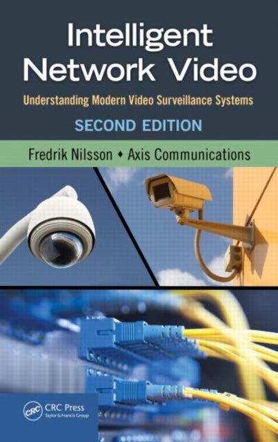 Intelligent Network Video: Understanding Modern Video Surveillance Systems, Second Edition