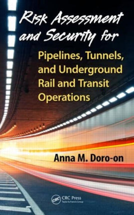 Risk Assessment and Security for Pipelines, Tunnels, and Underground Rail and Transit Operations