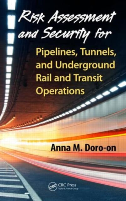 Risk Assessment and Security for Pipelines, Tunnels, and Underground Rail and Transit Operations