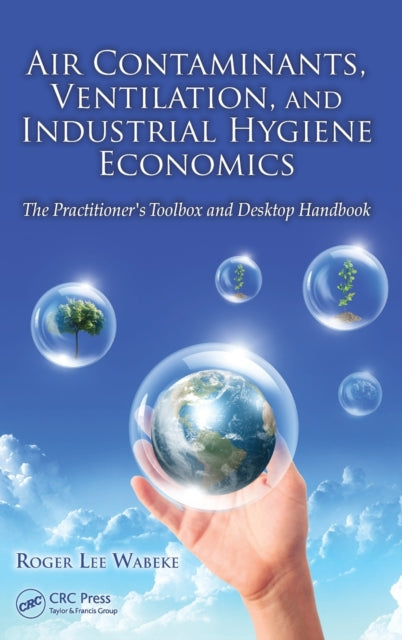 Air Contaminants, Ventilation, and Industrial Hygiene Economics: The Practitioner's Toolbox and Desktop Handbook