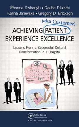 Achieving Patient (aka Customer) Experience Excellence: Lessons From a Successful Cultural Transformation in a Hospital