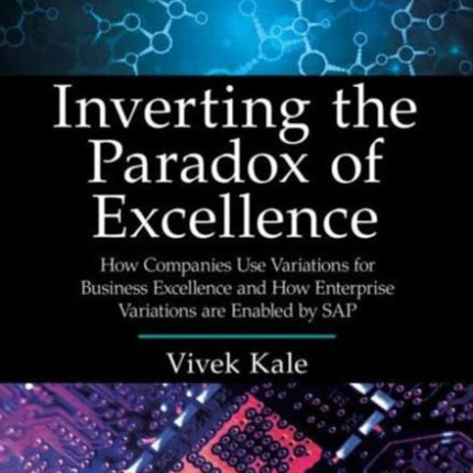 Inverting the Paradox of Excellence: How Companies Use Variations for Business Excellence and How Enterprise Variations Are Enabled by SAP