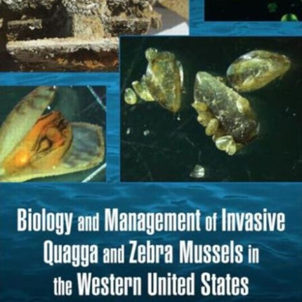 Biology and Management of Invasive Quagga and Zebra Mussels in the Western United States