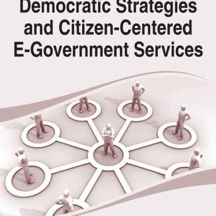 Handbook of Research on Democratic Strategies and Citizen-Centered E-Government Services