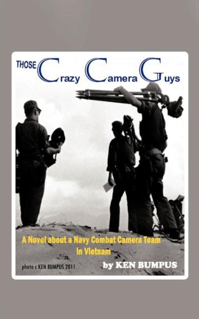 Those Crazy Camera Guys Navy Combat Photographers In Vietnam