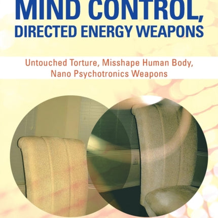 Targeted Individuals Mind Control Directed Energy Weapons Untouched Torture Misshape Human Body Nano Psychotronics Weapons