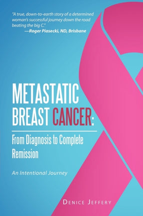 Metastatic Breast Cancer From Diagnosis to Complete Remission An Intentional Journey